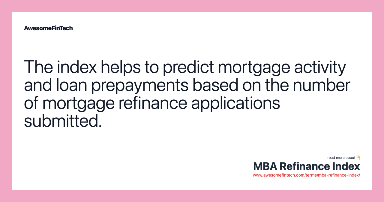 The index helps to predict mortgage activity and loan prepayments based on the number of mortgage refinance applications submitted.