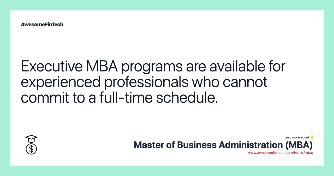Executive MBA programs are available for experienced professionals who cannot commit to a full-time schedule.