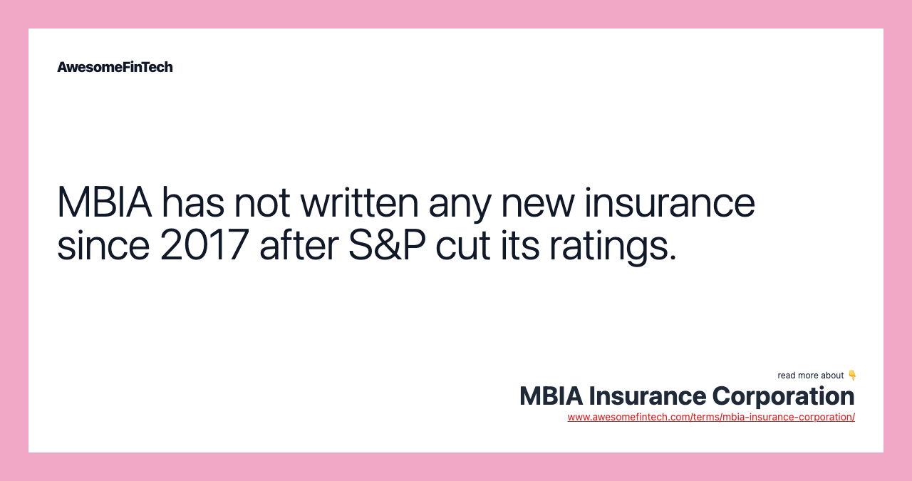 MBIA has not written any new insurance since 2017 after S&P cut its ratings.