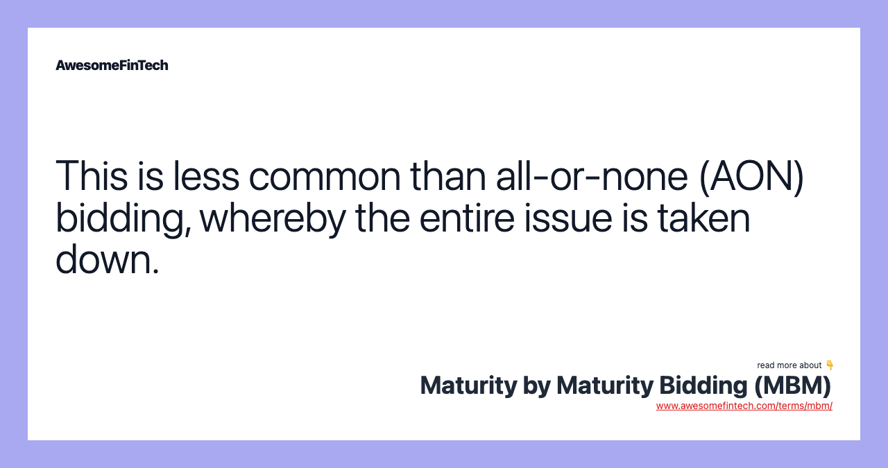 This is less common than all-or-none (AON) bidding, whereby the entire issue is taken down.