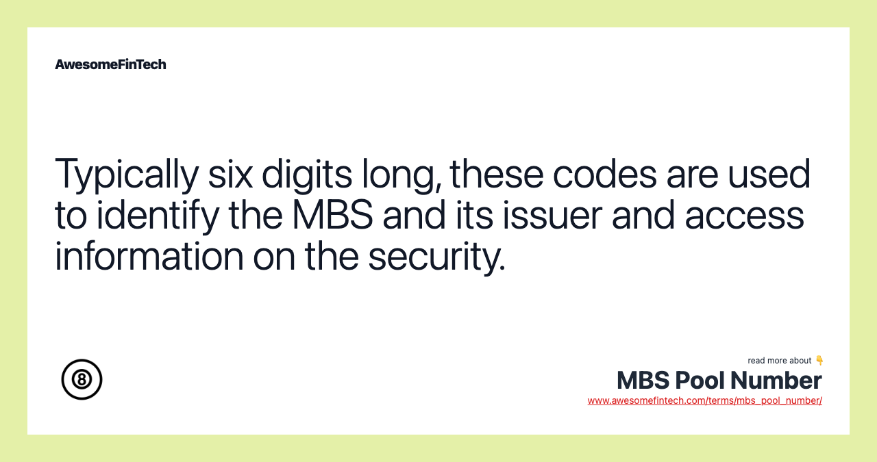 Typically six digits long, these codes are used to identify the MBS and its issuer and access information on the security.