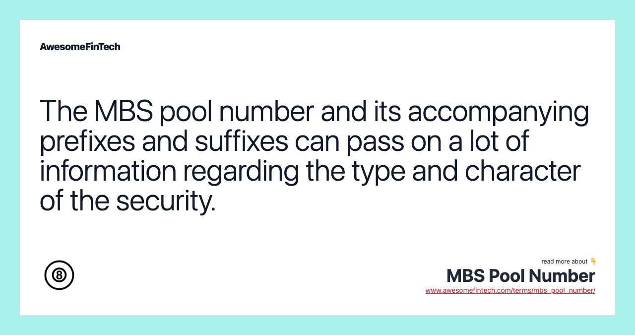 The MBS pool number and its accompanying prefixes and suffixes can pass on a lot of information regarding the type and character of the security.