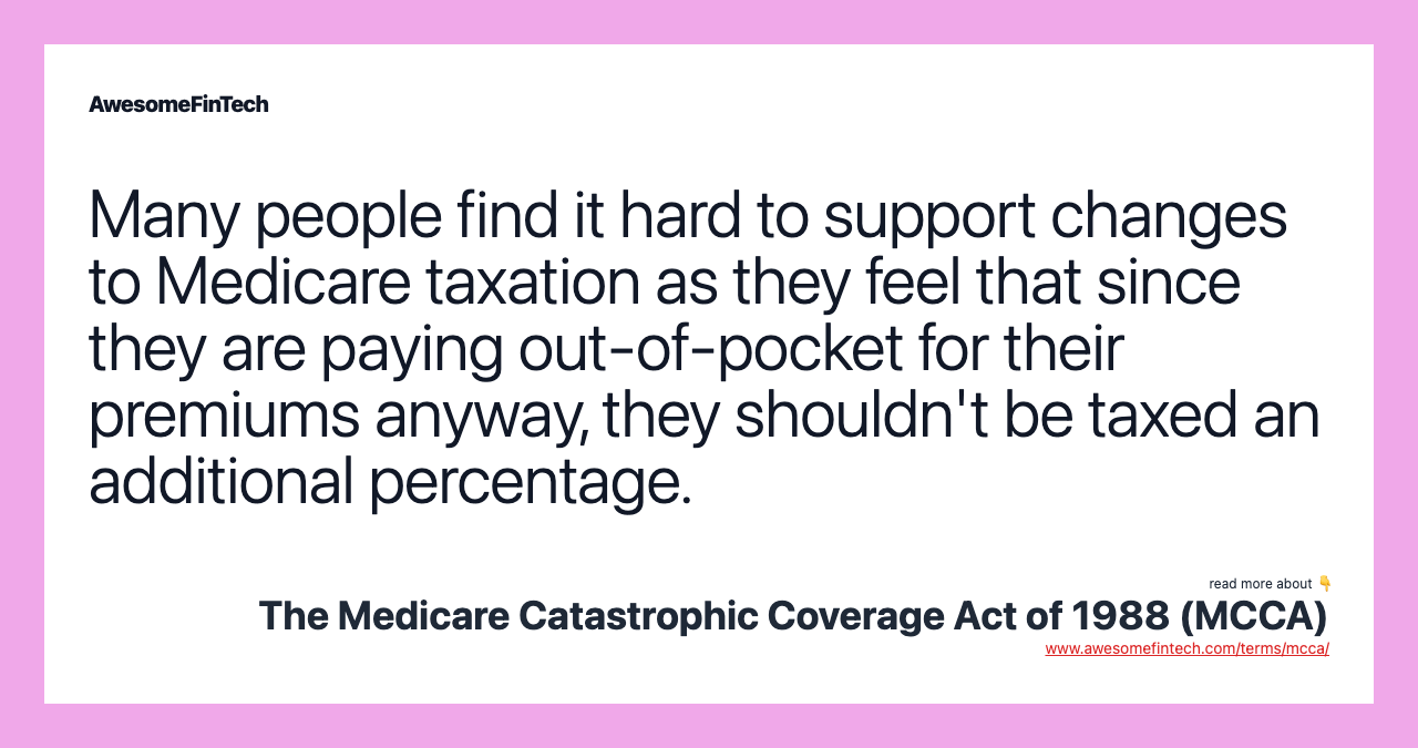 Many people find it hard to support changes to Medicare taxation as they feel that since they are paying out-of-pocket for their premiums anyway, they shouldn't be taxed an additional percentage.
