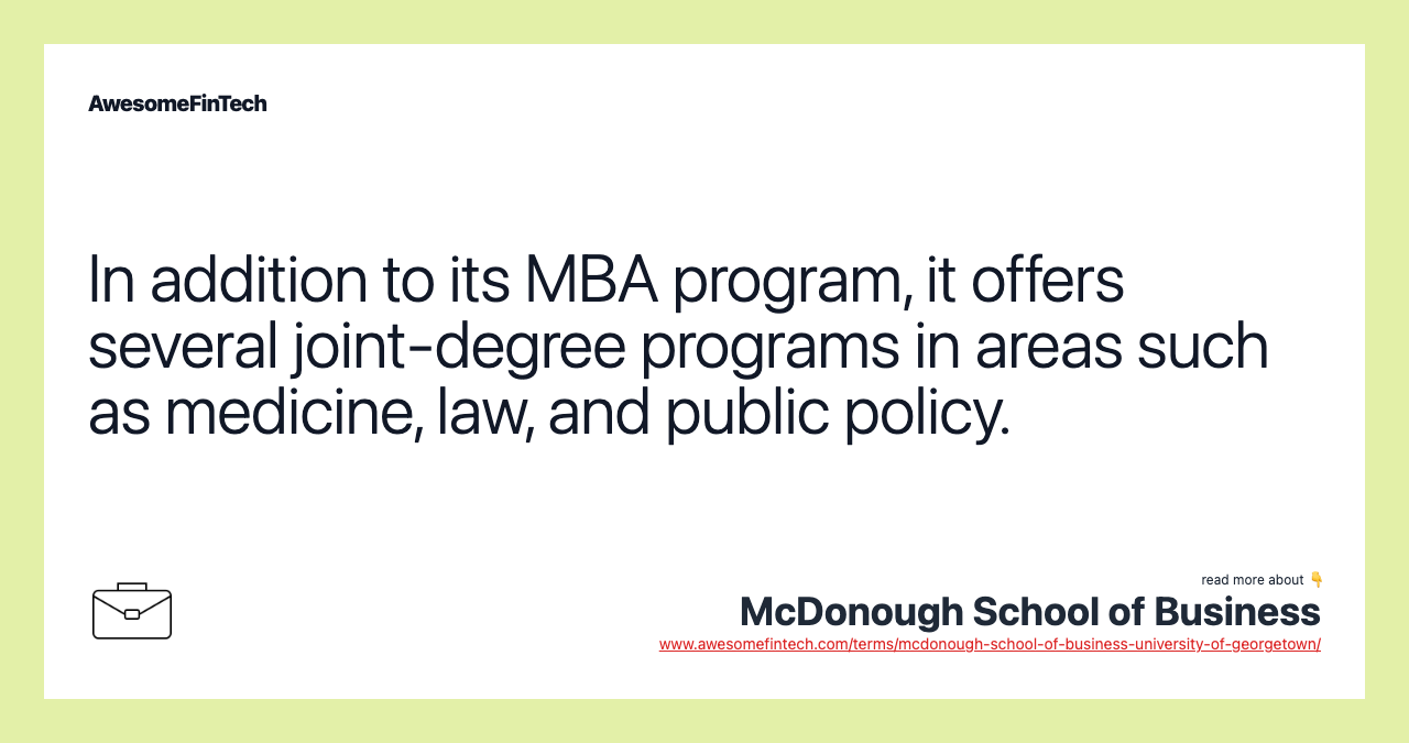 In addition to its MBA program, it offers several joint-degree programs in areas such as medicine, law, and public policy.