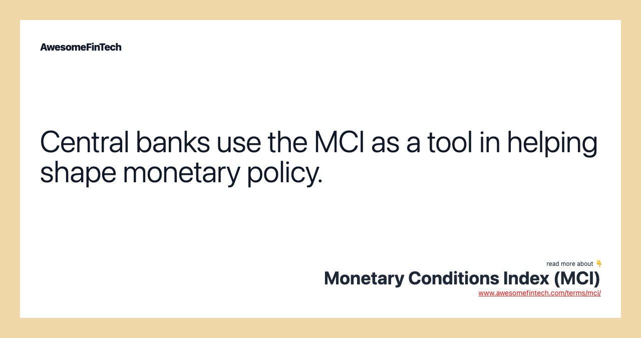 Central banks use the MCI as a tool in helping shape monetary policy.