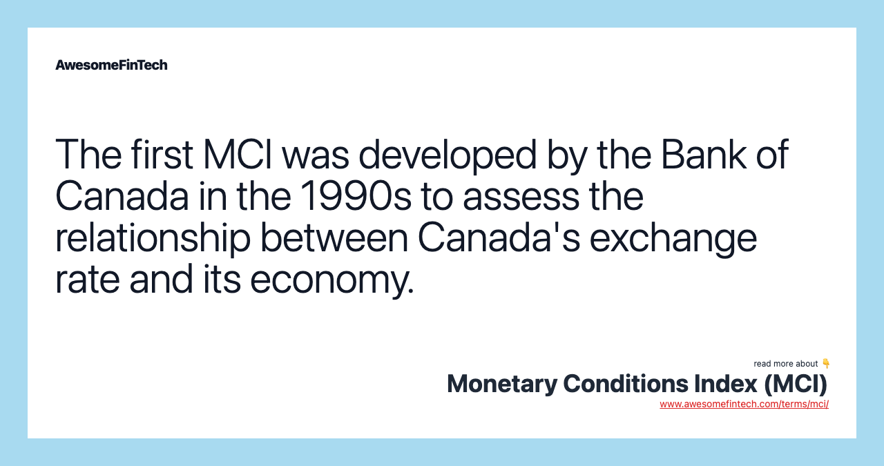 The first MCI was developed by the Bank of Canada in the 1990s to assess the relationship between Canada's exchange rate and its economy.