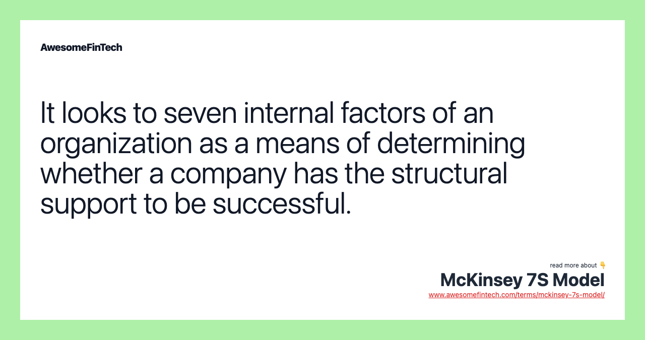 It looks to seven internal factors of an organization as a means of determining whether a company has the structural support to be successful.