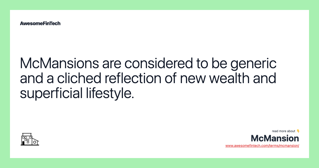 McMansions are considered to be generic and a cliched reflection of new wealth and superficial lifestyle.