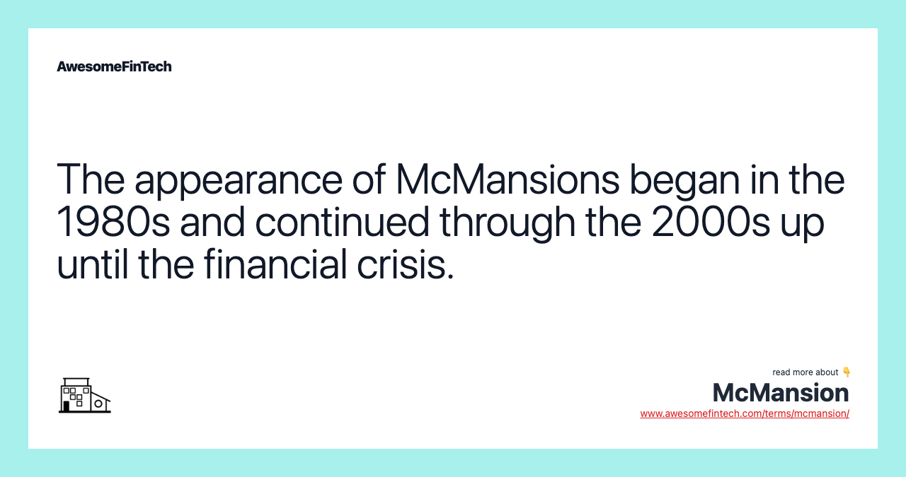 The appearance of McMansions began in the 1980s and continued through the 2000s up until the financial crisis.
