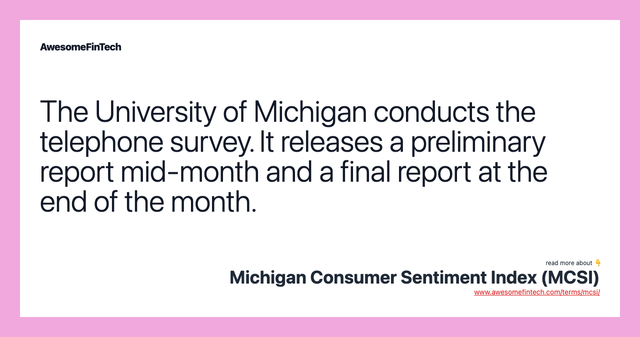 The University of Michigan conducts the telephone survey. It releases a preliminary report mid-month and a final report at the end of the month.