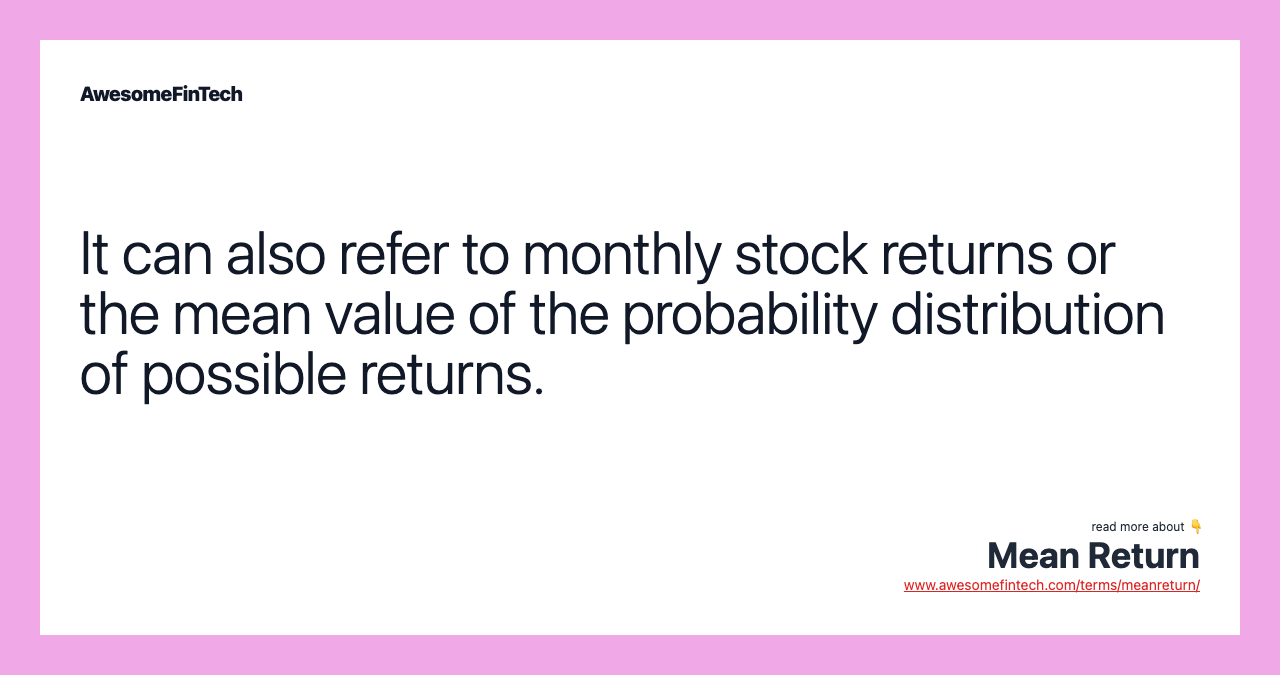 It can also refer to monthly stock returns or the mean value of the probability distribution of possible returns.