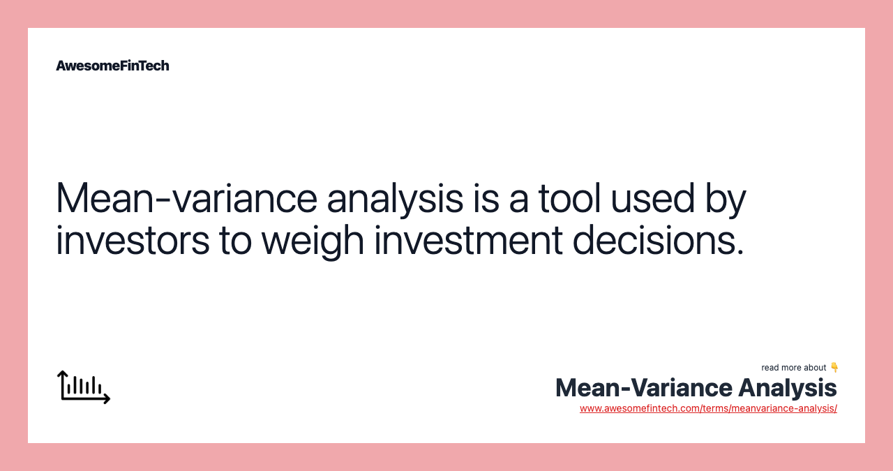Mean-variance analysis is a tool used by investors to weigh investment decisions.