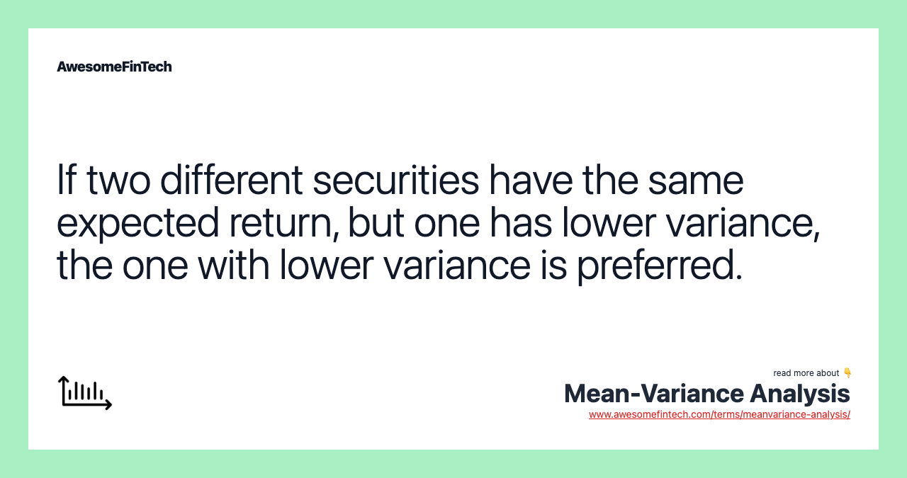 If two different securities have the same expected return, but one has lower variance, the one with lower variance is preferred.