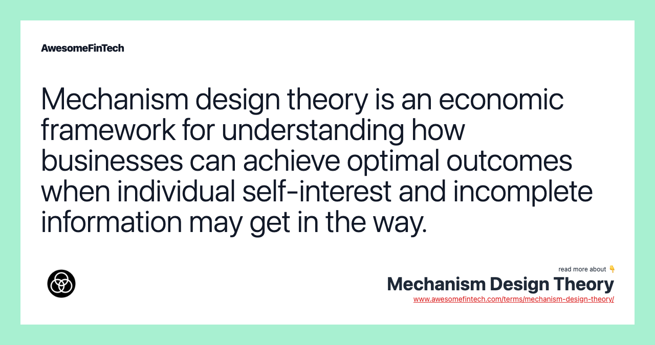 Mechanism design theory is an economic framework for understanding how businesses can achieve optimal outcomes when individual self-interest and incomplete information may get in the way.