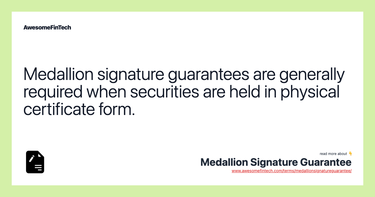 Medallion signature guarantees are generally required when securities are held in physical certificate form.