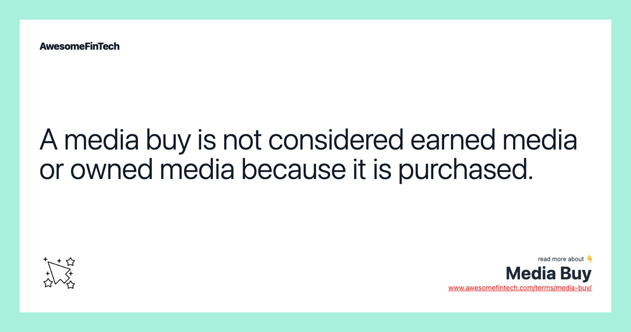 A media buy is not considered earned media or owned media because it is purchased.