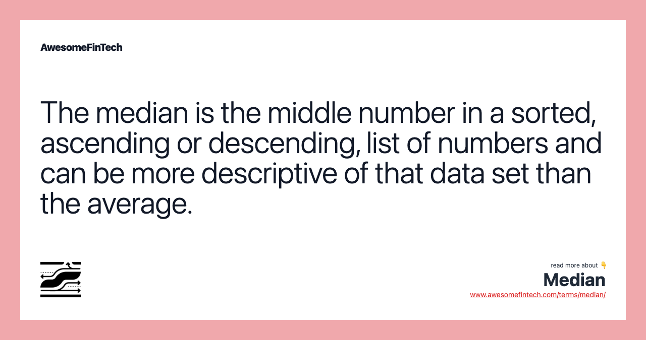 The median is the middle number in a sorted, ascending or descending, list of numbers and can be more descriptive of that data set than the average.