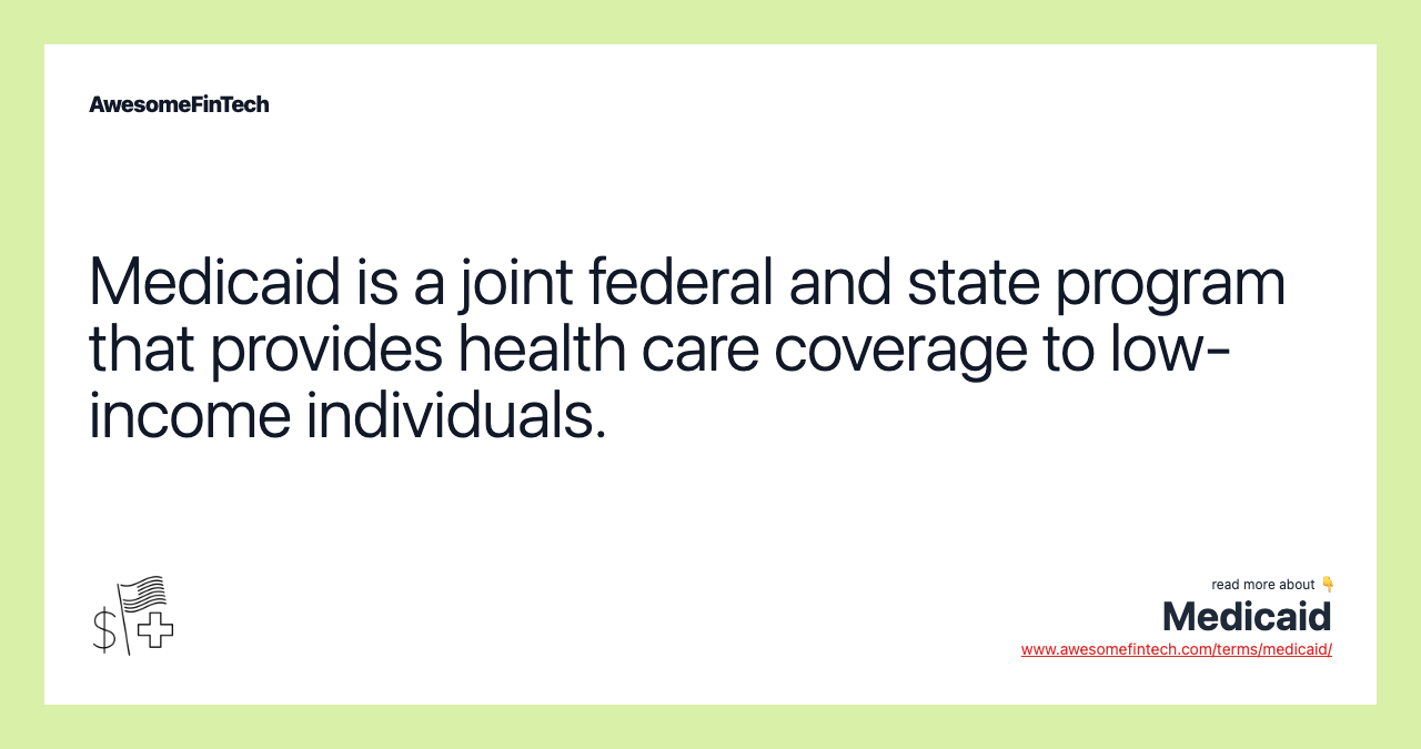Medicaid is a joint federal and state program that provides health care coverage to low-income individuals.