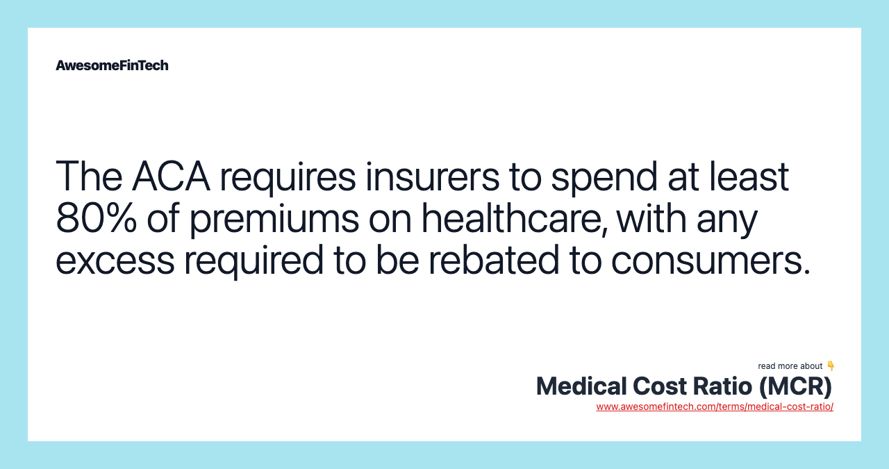 The ACA requires insurers to spend at least 80% of premiums on healthcare, with any excess required to be rebated to consumers.