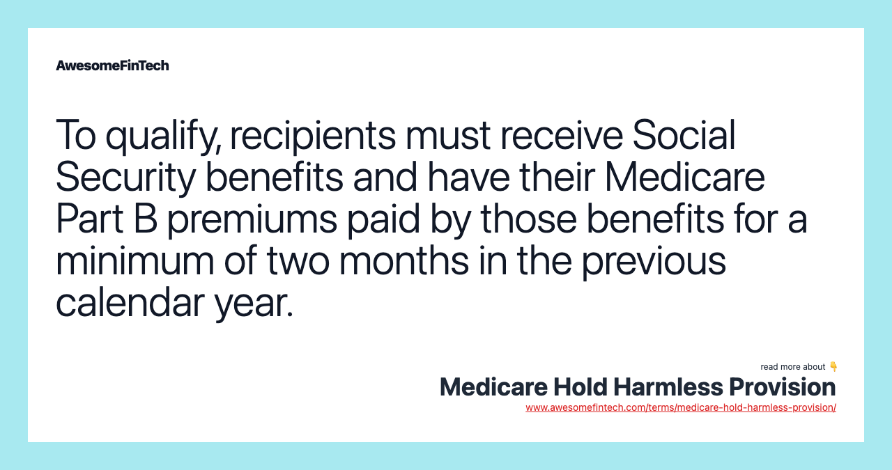 To qualify, recipients must receive Social Security benefits and have their Medicare Part B premiums paid by those benefits for a minimum of two months in the previous calendar year.