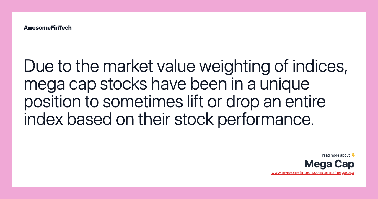 Due to the market value weighting of indices, mega cap stocks have been in a unique position to sometimes lift or drop an entire index based on their stock performance.