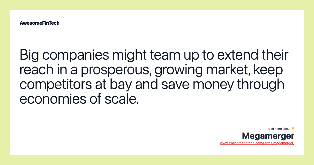 Big companies might team up to extend their reach in a prosperous, growing market, keep competitors at bay and save money through economies of scale.