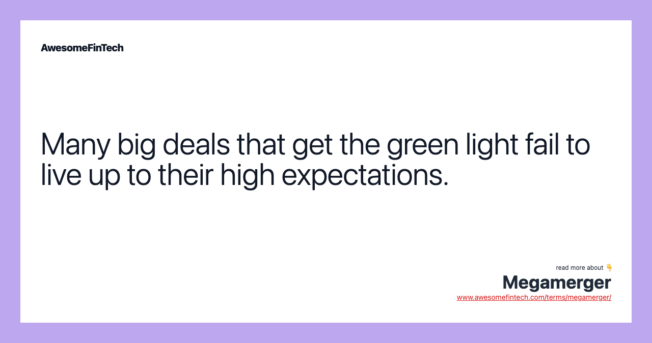 Many big deals that get the green light fail to live up to their high expectations.