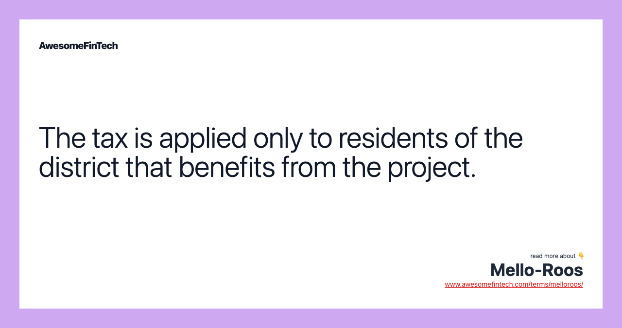 The tax is applied only to residents of the district that benefits from the project.