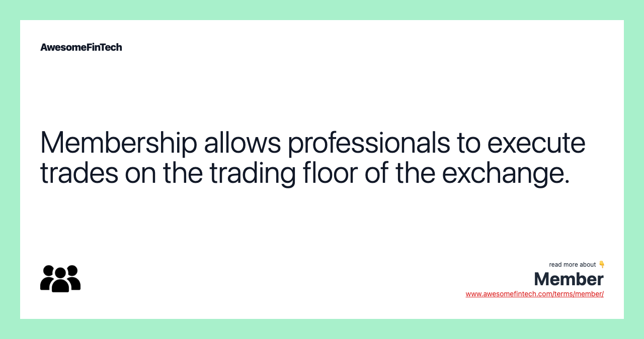 Membership allows professionals to execute trades on the trading floor of the exchange.