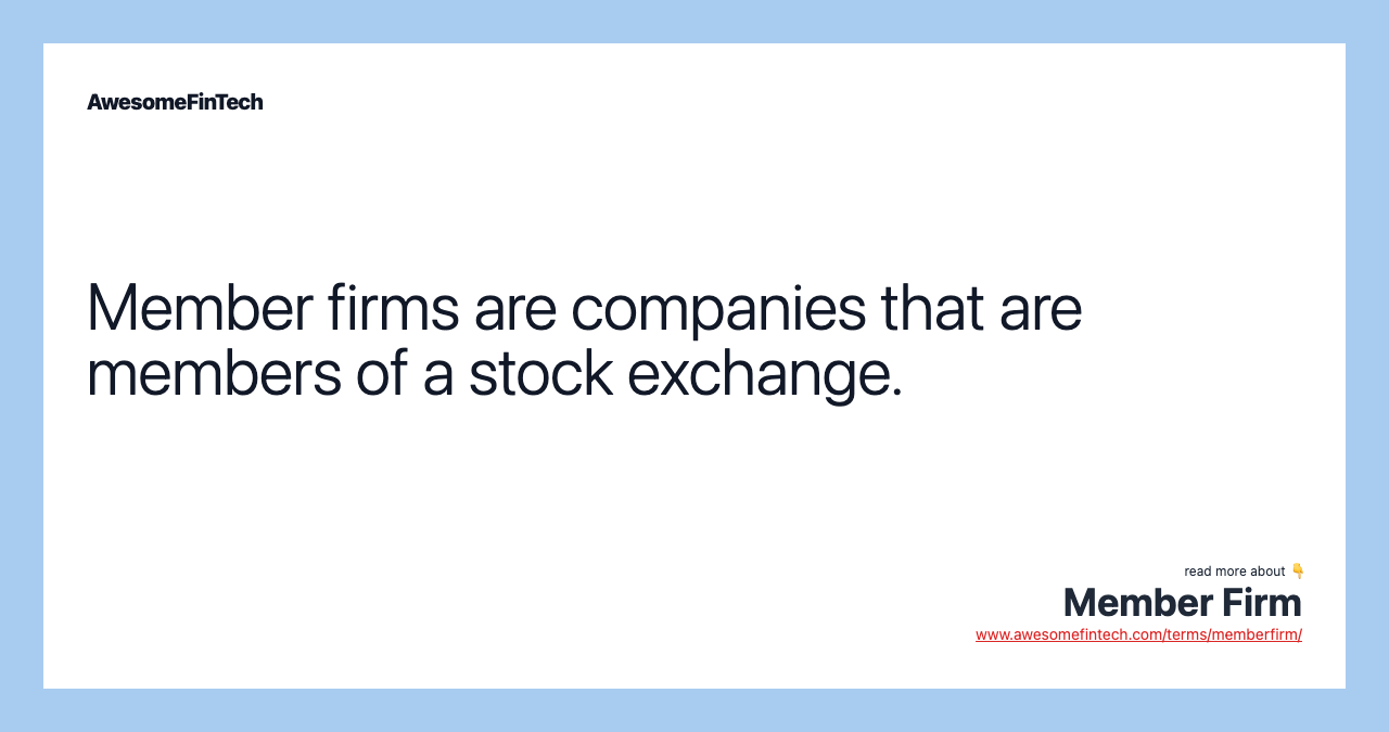 Member firms are companies that are members of a stock exchange.