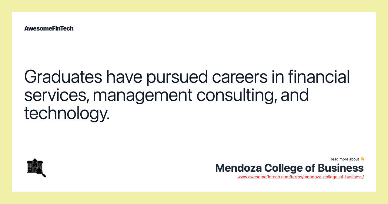 Graduates have pursued careers in financial services, management consulting, and technology.