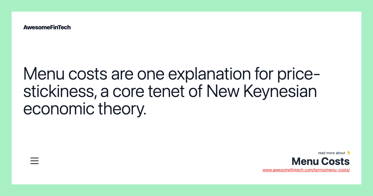Menu costs are one explanation for price-stickiness, a core tenet of New Keynesian economic theory.