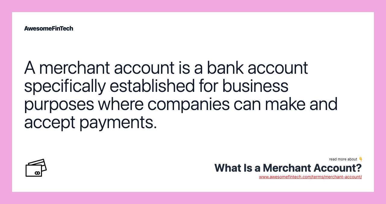 A merchant account is a bank account specifically established for business purposes where companies can make and accept payments.