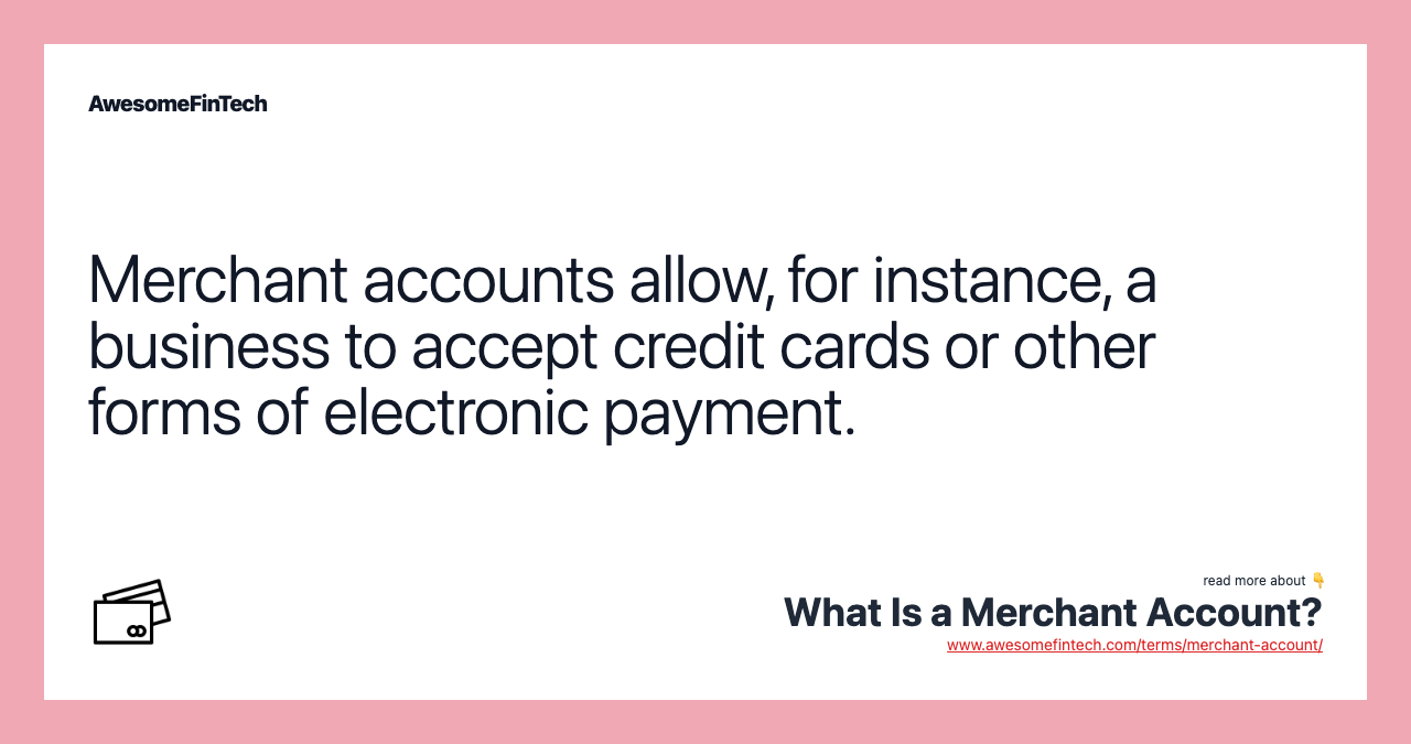 Merchant accounts allow, for instance, a business to accept credit cards or other forms of electronic payment.