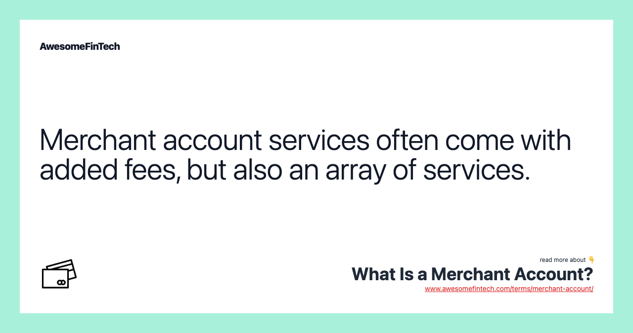 Merchant account services often come with added fees, but also an array of services.