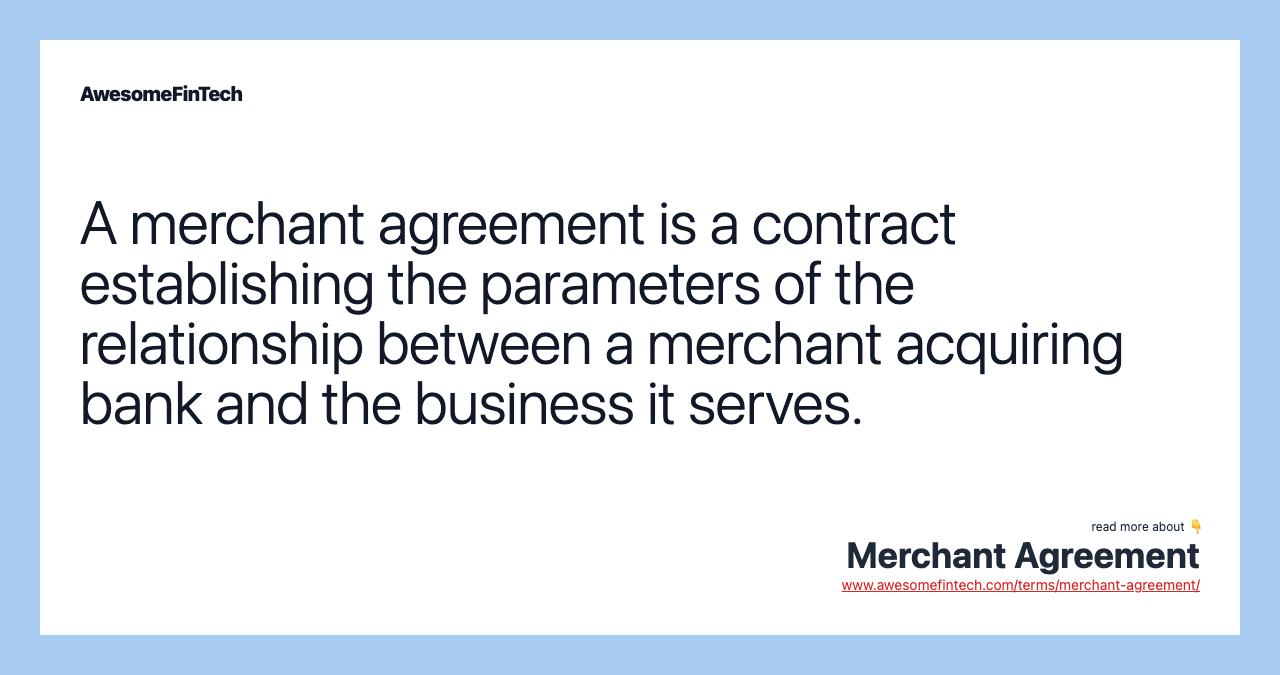 A merchant agreement is a contract establishing the parameters of the relationship between a merchant acquiring bank and the business it serves.