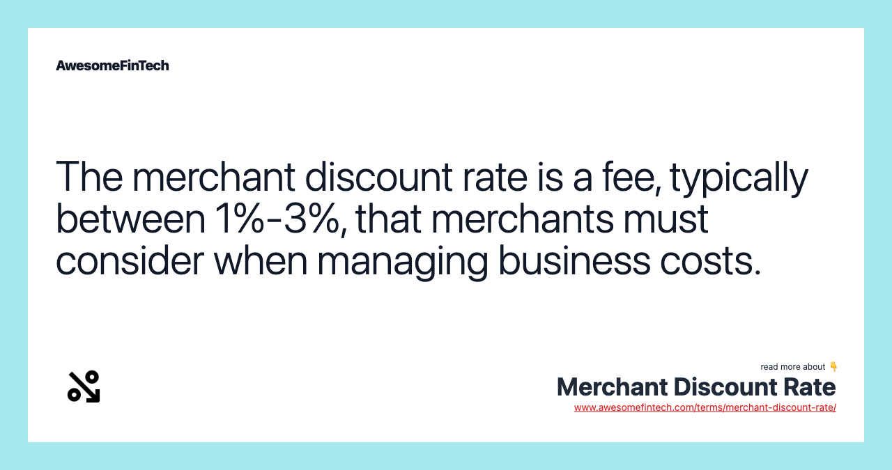 The merchant discount rate is a fee, typically between 1%-3%, that merchants must consider when managing business costs.