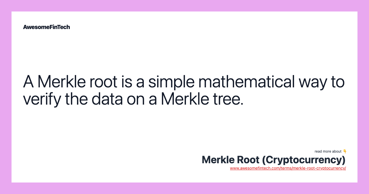 A Merkle root is a simple mathematical way to verify the data on a Merkle tree.