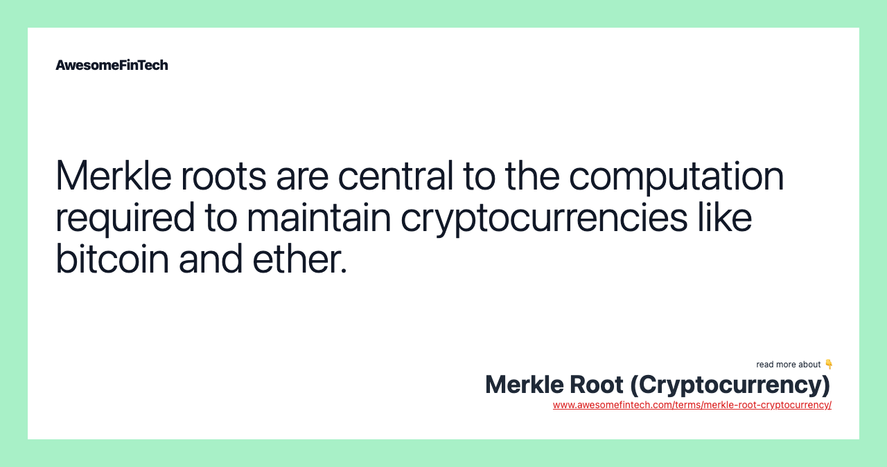 Merkle roots are central to the computation required to maintain cryptocurrencies like bitcoin and ether.