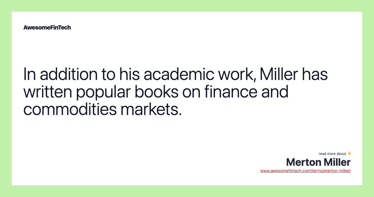 In addition to his academic work, Miller has written popular books on finance and commodities markets.