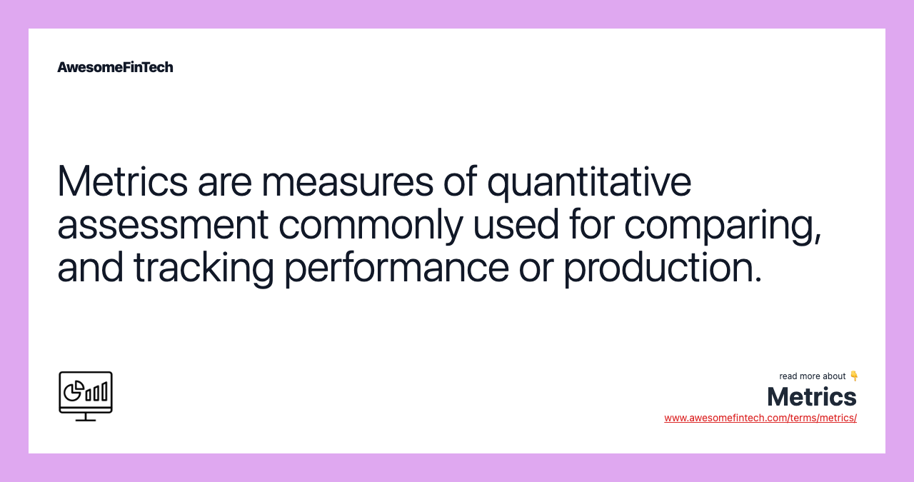 Metrics are measures of quantitative assessment commonly used for comparing, and tracking performance or production.