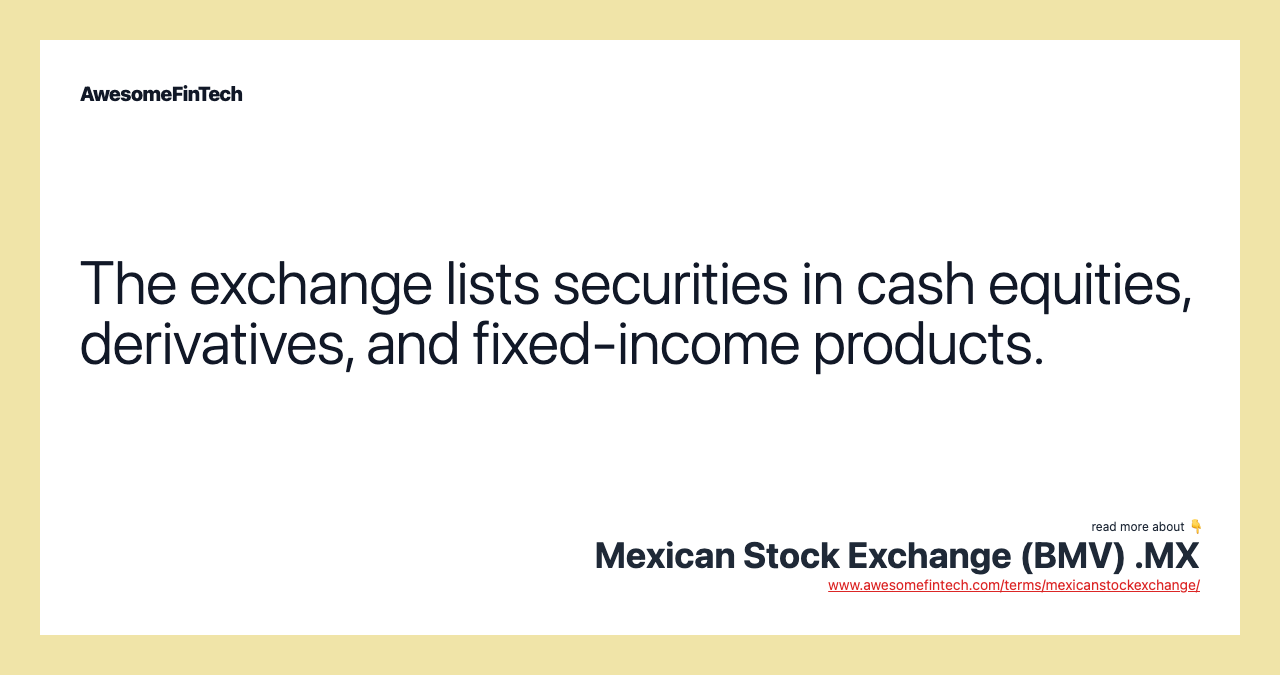 The exchange lists securities in cash equities, derivatives, and fixed-income products.