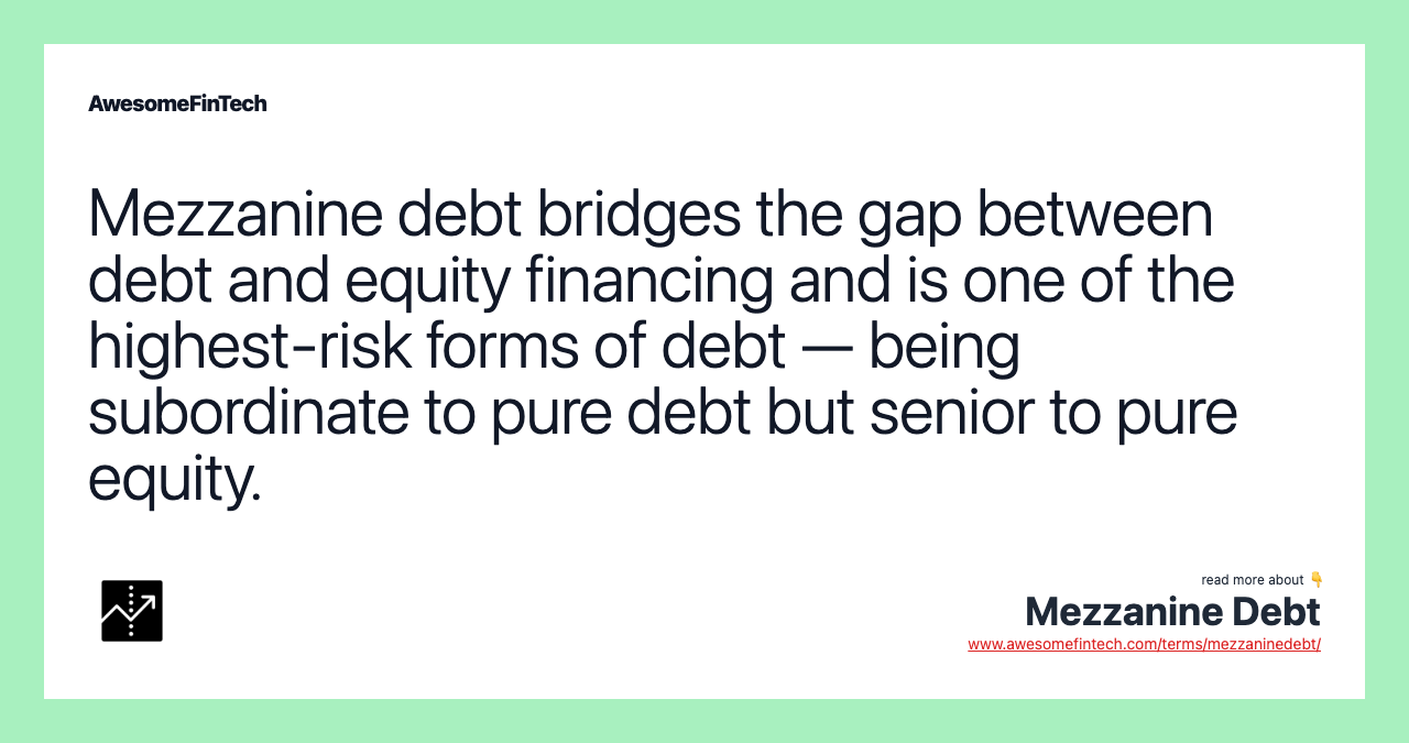 Mezzanine debt bridges the gap between debt and equity financing and is one of the highest-risk forms of debt — being subordinate to pure debt but senior to pure equity.
