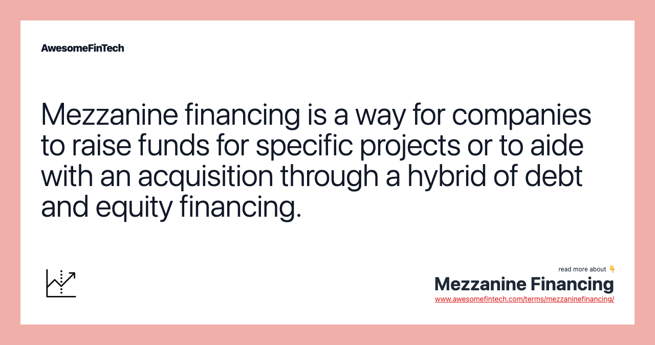 Mezzanine financing is a way for companies to raise funds for specific projects or to aide with an acquisition through a hybrid of debt and equity financing.