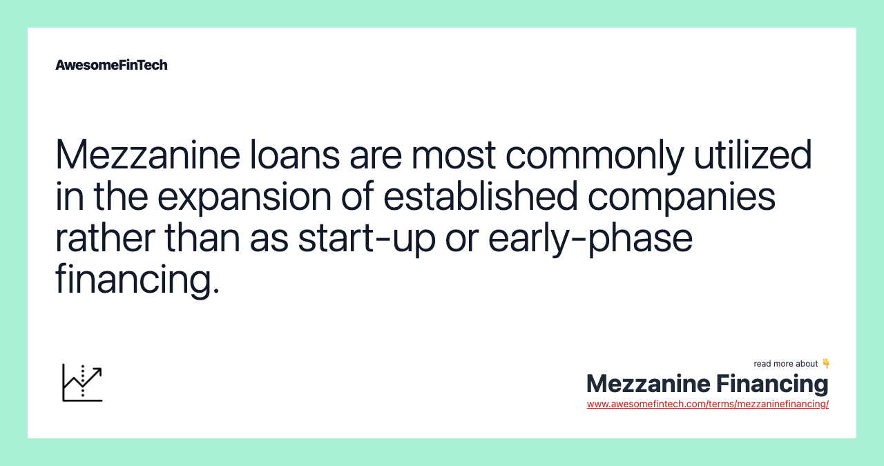 Mezzanine loans are most commonly utilized in the expansion of established companies rather than as start-up or early-phase financing.