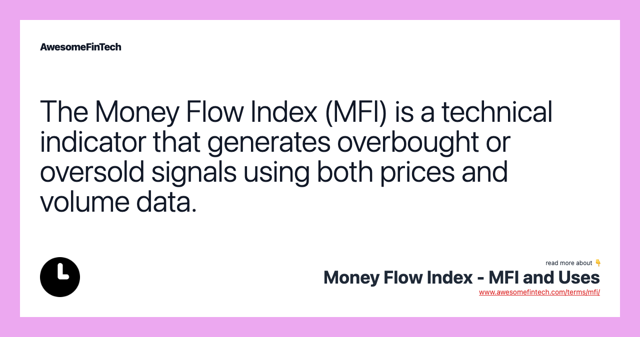 The Money Flow Index (MFI) is a technical indicator that generates overbought or oversold signals using both prices and volume data.