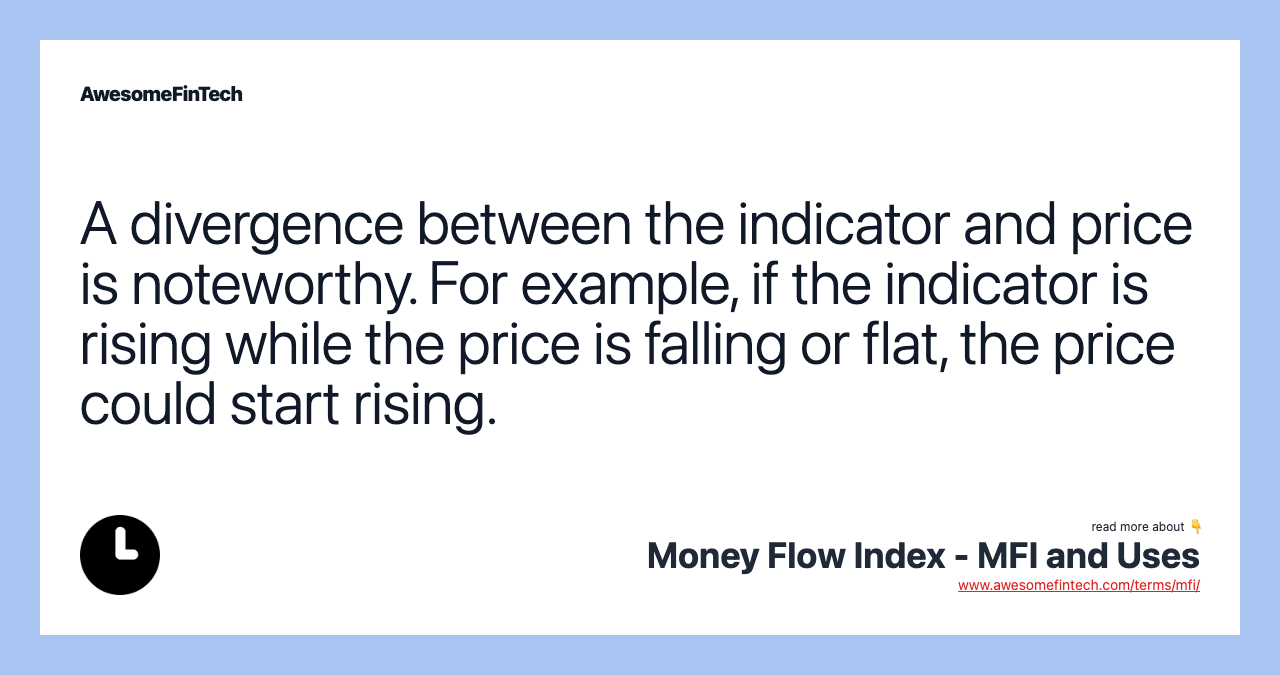 A divergence between the indicator and price is noteworthy. For example, if the indicator is rising while the price is falling or flat, the price could start rising.