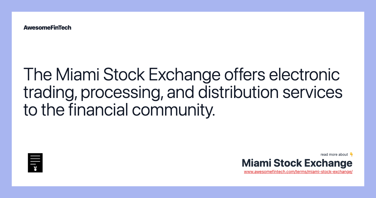 The Miami Stock Exchange offers electronic trading, processing, and distribution services to the financial community.