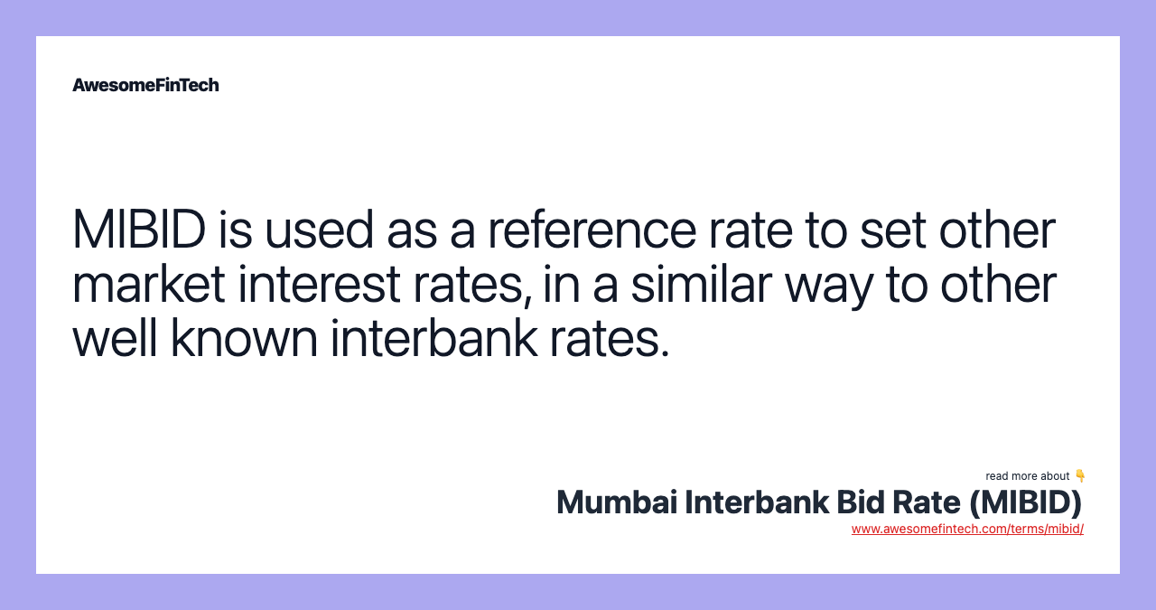 MIBID is used as a reference rate to set other market interest rates, in a similar way to other well known interbank rates.