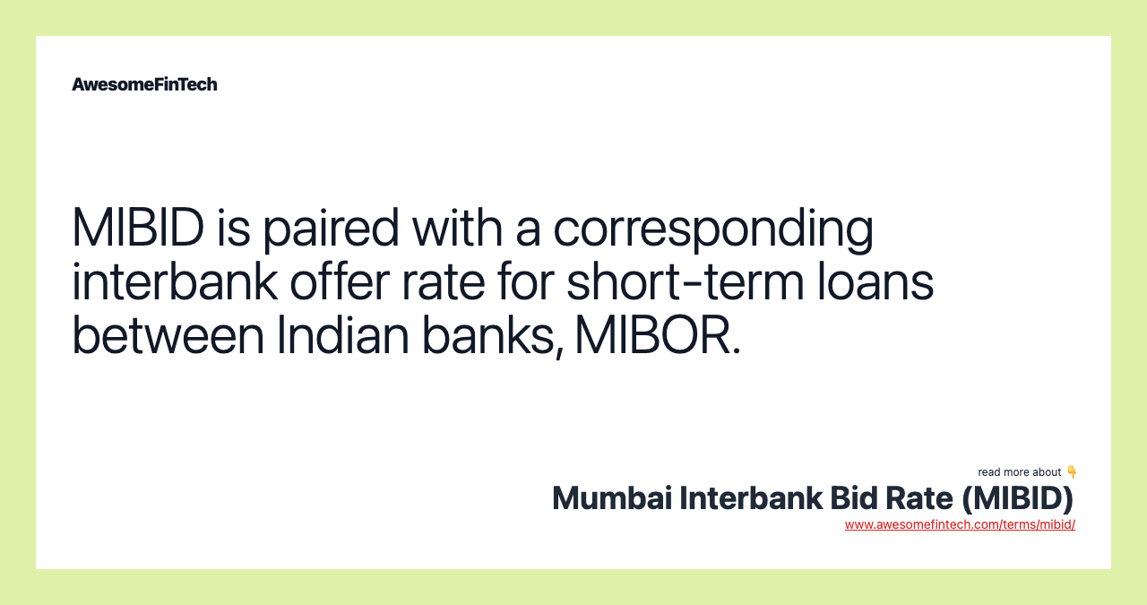 MIBID is paired with a corresponding interbank offer rate for short-term loans between Indian banks, MIBOR.
